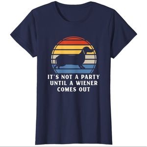 🐶 Dachshund Dog T-Shirt Funny It's Not A Party Until A Wiener Comes Out